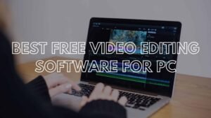 6 Best Free Video Editing Software for Pc