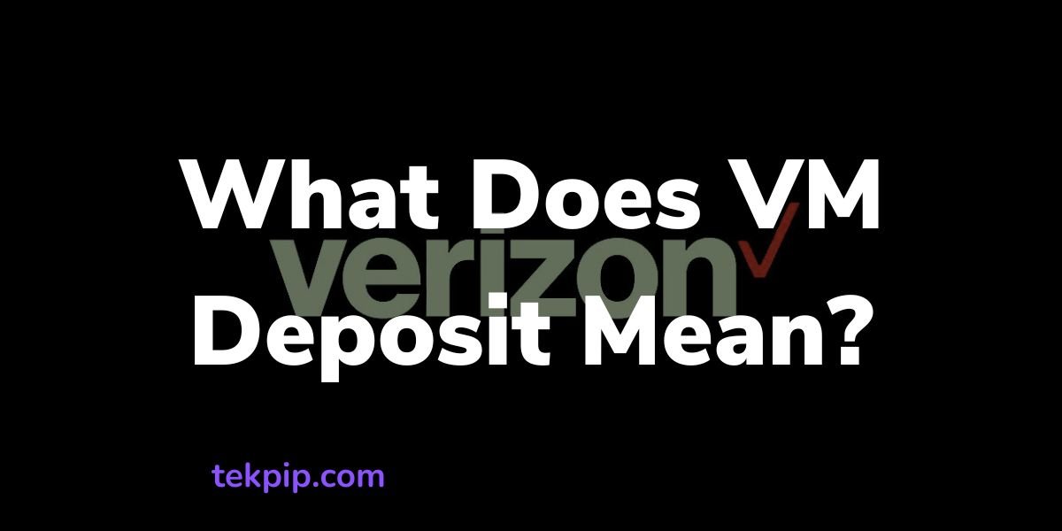 What Does Vm Deposit Mean on Verizon?
